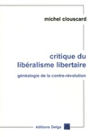  Achetez le livre d'occasion Critique du libéralisme libertaire : Généaologie de la contre-révolution de la révolution française aux trente honteuses sur Livrenpoche.com 