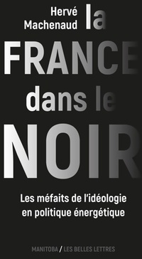  Achetez le livre d'occasion La France dans le noir ? Les méfaits de l'idéologie en politique énergétique de Hervé Machenaud sur Livrenpoche.com 