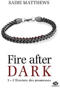  Achetez le livre d'occasion La trilogie Fire After Dark Tome III : L'étreinte des promesses de Sadie Matthews sur Livrenpoche.com 