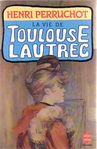  Achetez le livre d'occasion La vie de Toulouse Lautrec de Henri Perruchot sur Livrenpoche.com 