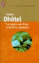 Achetez le livre d'occasion Le pays où l'on n'arrive jamais de André Dhôtel sur Livrenpoche.com 