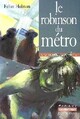  Achetez le livre d'occasion Le robinson du métro de Felice Holman sur Livrenpoche.com 