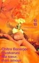  Achetez le livre d'occasion Ma soeur, mon amour de Chitra Barnejie Divakaruni sur Livrenpoche.com 