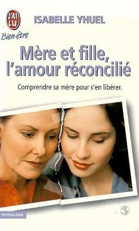  Achetez le livre d'occasion Mère et fille, l'amour réconcilié de Isabelle Yhuel sur Livrenpoche.com 
