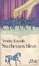  Achetez le livre d'occasion Six chevaux bleus de Yvonne Escoula sur Livrenpoche.com 