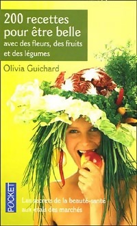  Achetez le livre d'occasion 200 recettes pour être belle avec des fleurs, des fruits et des légumes de Olivia Guichard sur Livrenpoche.com 