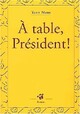  Achetez le livre d'occasion A table président ! de Yann Mens sur Livrenpoche.com 