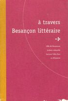  Achetez le livre d'occasion A travers Besançon littéraire sur Livrenpoche.com 