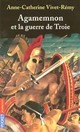  Achetez le livre d'occasion Agamemnon et la guerre de Troie de Anne-Catherine Vivet-Rémy sur Livrenpoche.com 