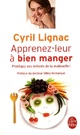  Achetez le livre d'occasion Apprenez-leur à bien manger. Protégez vos enfants de la malbouffe ! de Cyril Lignac sur Livrenpoche.com 