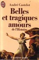  Achetez le livre d'occasion Belles et tragiques amours de l'histoire Tome I de André Castelot sur Livrenpoche.com 