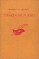  Achetez le livre d'occasion Cabeza de fuego de Raymond Blanc sur Livrenpoche.com 