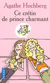  Achetez le livre d'occasion Ce crétin de prince charmant de Agathe Hochberg sur Livrenpoche.com 