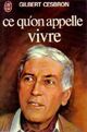  Achetez le livre d'occasion Ce qu'on appelle vivre de Gilbert Cesbron sur Livrenpoche.com 