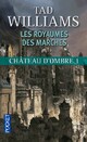  Achetez le livre d'occasion Château d'ombre Tome I : Le royaume des marches Vol 1 de Tad Williams sur Livrenpoche.com 