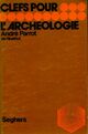  Achetez le livre d'occasion Clés pour l'archéologie de André Parrot sur Livrenpoche.com 