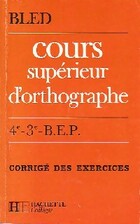  Achetez le livre d'occasion Cours supérieur d'orthographe 4e, 3e, Bep sur Livrenpoche.com 