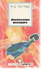  Achetez le livre d'occasion Destination Centaure de Alfred Elton Van Vogt sur Livrenpoche.com 