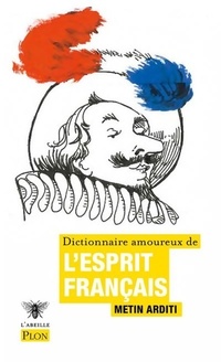  Achetez le livre d'occasion Dictionnaire amoureux de l'esprit français de Metin Arditi sur Livrenpoche.com 