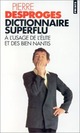  Achetez le livre d'occasion Dictionnaire superflu à l'usage de l'élite et des bien nantis de Pierre Desproges sur Livrenpoche.com 