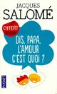  Achetez le livre d'occasion Dis, Papa, l'amour c'est quoi ? de Jacques Salomé sur Livrenpoche.com 
