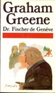  Achetez le livre d'occasion Dr. Fischer de Genève de Graham Greene sur Livrenpoche.com 