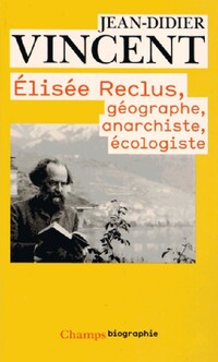  Achetez le livre d'occasion Elisée Reclus, géographe, anarchiste, écologiste de Jean-Didier Vincent sur Livrenpoche.com 