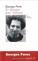  Achetez le livre d'occasion En dialogue avec l'époque et autres entretiens de Georges Perec sur Livrenpoche.com 