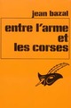  Achetez le livre d'occasion Entre l'arme et les corses de Jean Bazal sur Livrenpoche.com 