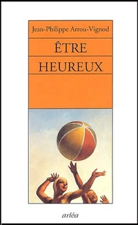 Achetez le livre d'occasion Etre heureux de Jean-Philippe Arrou-Vignod sur Livrenpoche.com 