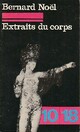  Achetez le livre d'occasion Extraits du corps / Poèmes 1954-1970 de Bernard Noël sur Livrenpoche.com 