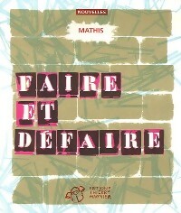  Achetez le livre d'occasion Faire et défaire de Jean-Marc Mathis sur Livrenpoche.com 