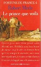  Achetez le livre d'occasion Fortune de France Tome IV : Le prince que voilà de Robert Merle sur Livrenpoche.com 