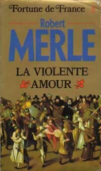  Achetez le livre d'occasion Fortune de France Tome V : La violente amour de Robert Merle sur Livrenpoche.com 