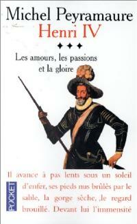  Achetez le livre d'occasion Henri IV Tome III : Les amours, les passions et la gloire de Michel Peyramaure sur Livrenpoche.com 
