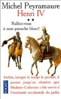  Achetez le livre d'occasion Henri IV Tome II : Ralliez-vous à mon panache blanc ! de Michel Peyramaure sur Livrenpoche.com 