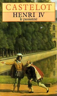 Achetez le livre d'occasion Henri IV le passionné de André Castelot sur Livrenpoche.com 