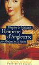  Achetez le livre d'occasion Histoire de Madame Henriette d'Angleterre de Mme De Lafayette sur Livrenpoche.com 