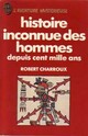  Achetez le livre d'occasion Histoire inconnue des hommes depuis cent mille ans de Robert Charroux sur Livrenpoche.com 