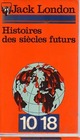  Achetez le livre d'occasion Histoires des siècles futurs de Jack London sur Livrenpoche.com 
