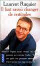  Achetez le livre d'occasion Il faut savoir changer de certitudes de Laurent Ruquier sur Livrenpoche.com 