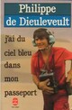  Achetez le livre d'occasion J'ai du ciel bleu dans mon passeport de Philippe De Dieuleveult sur Livrenpoche.com 