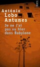  Achetez le livre d'occasion Je ne t'ai pas vu hier dans Babylone de Antonio Lobo Antunes sur Livrenpoche.com 
