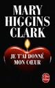  Achetez le livre d'occasion Je t'ai donné mon coeur de Mary Higgins Clark sur Livrenpoche.com 