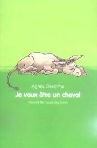  Achetez le livre d'occasion Je veux être un cheval de Agnès Desarthe sur Livrenpoche.com 