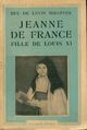  Achetez le livre d'occasion Jeanne de France, fille de Louis XI de Duc De Levis Mirepoix sur Livrenpoche.com 