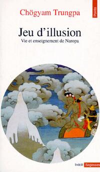  Achetez le livre d'occasion Jeu d'illusion. Vie et enseignement de Naropa de Chögyam Trungpa sur Livrenpoche.com 