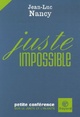  Achetez le livre d'occasion Juste impossible de Jean-Luc Nancy sur Livrenpoche.com 