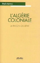  Achetez le livre d'occasion L'Algérie coloniale. La raison ou l'Etat sur Livrenpoche.com 