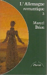  Achetez le livre d'occasion L'Allemagne romantique Tome II de Marcel Brion sur Livrenpoche.com 